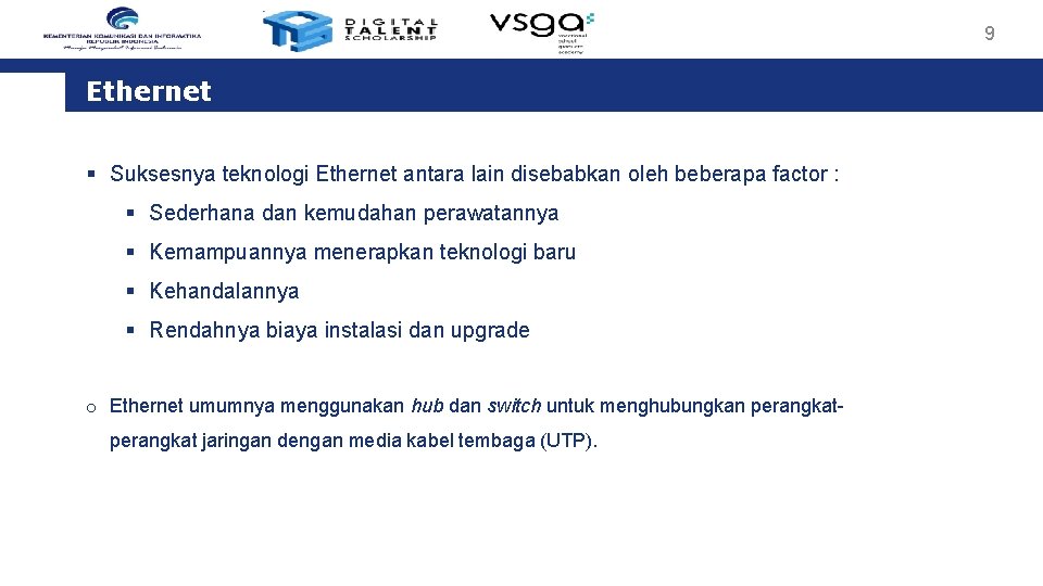 9 Ethernet § Suksesnya teknologi Ethernet antara lain disebabkan oleh beberapa factor : §