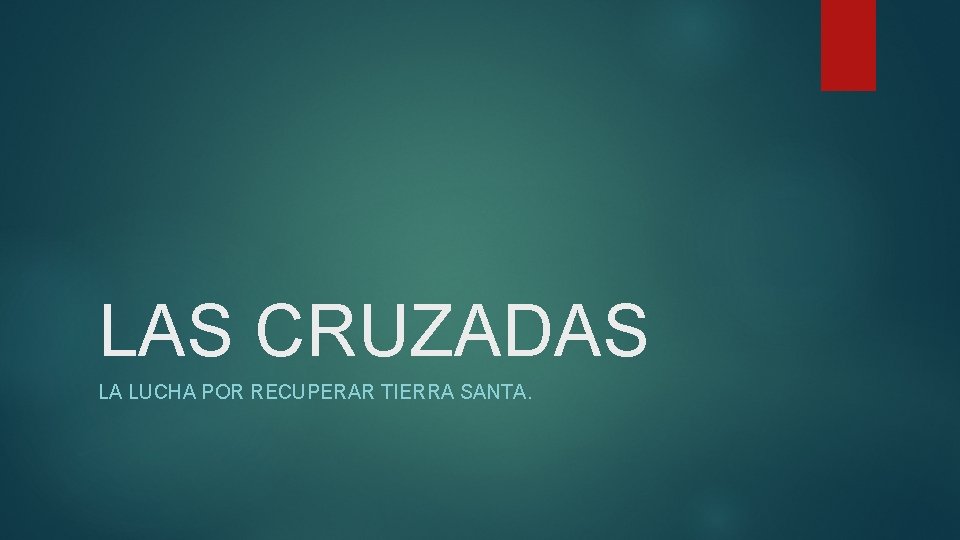 LAS CRUZADAS LA LUCHA POR RECUPERAR TIERRA SANTA. 