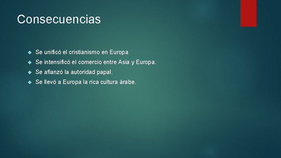 Consecuencias Se unificó el cristianismo en Europa Se intensificó el comercio entre Asia y