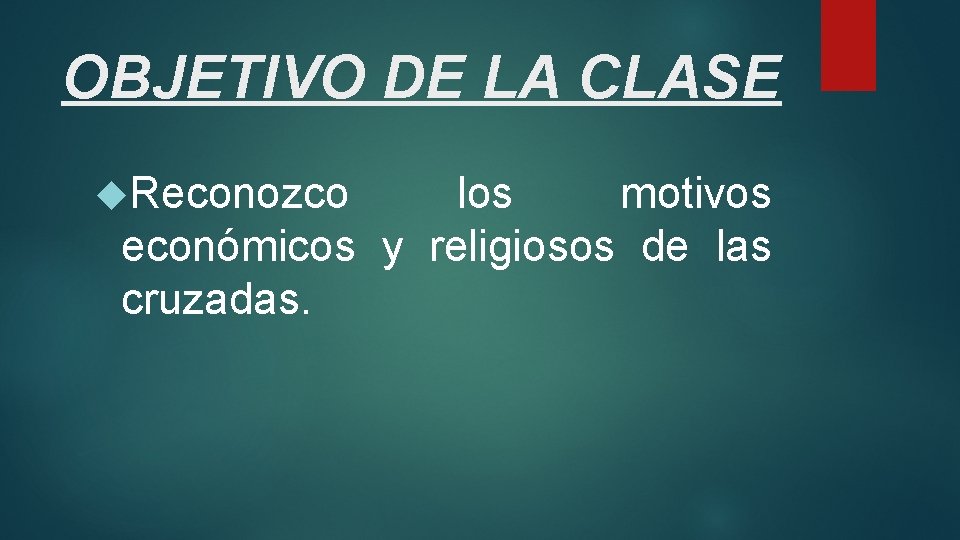 OBJETIVO DE LA CLASE Reconozco los motivos económicos y religiosos de las cruzadas. 