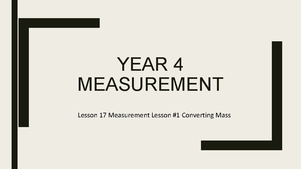 YEAR 4 MEASUREMENT Lesson 17 Measurement Lesson #1 Converting Mass 