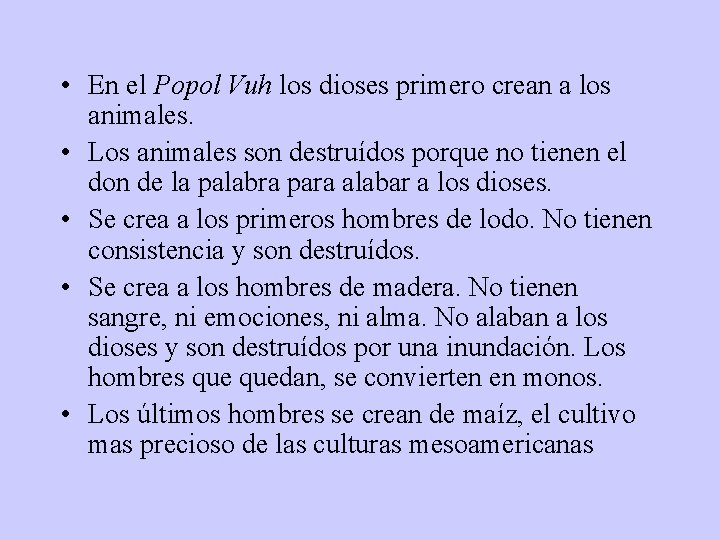  • En el Popol Vuh los dioses primero crean a los animales. •