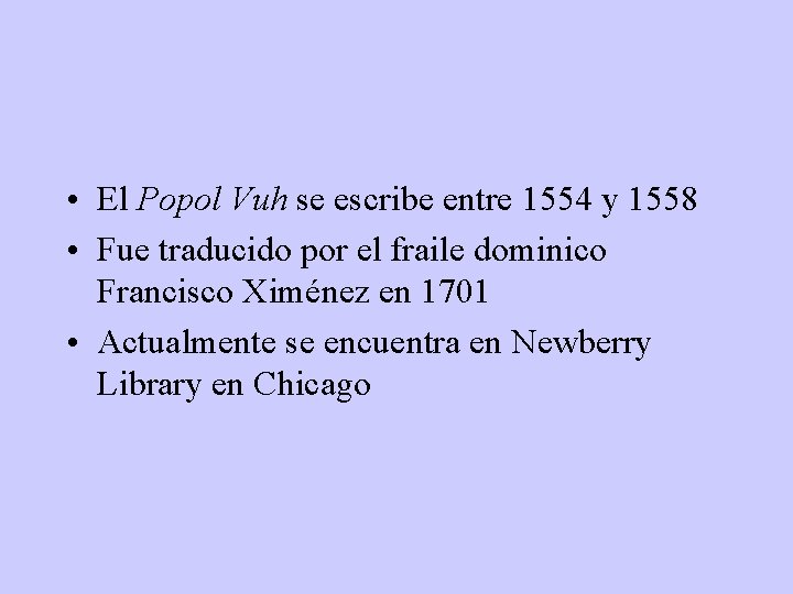  • El Popol Vuh se escribe entre 1554 y 1558 • Fue traducido