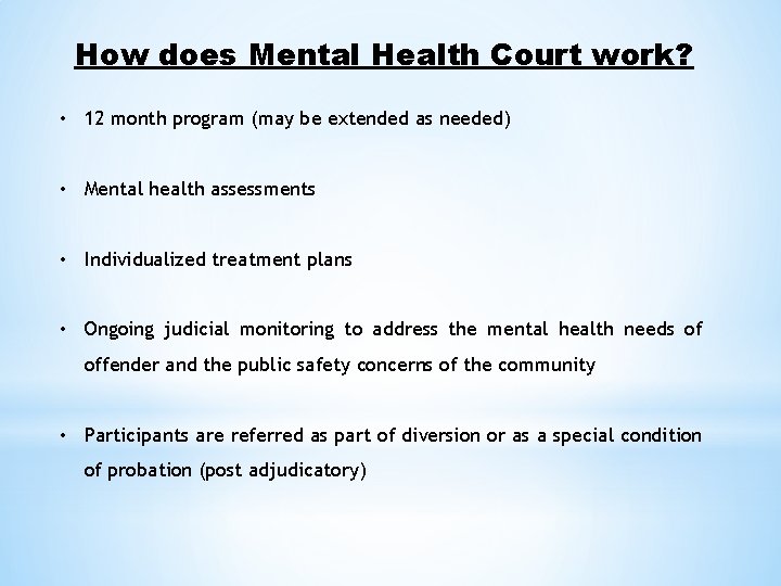 How does Mental Health Court work? • 12 month program (may be extended as