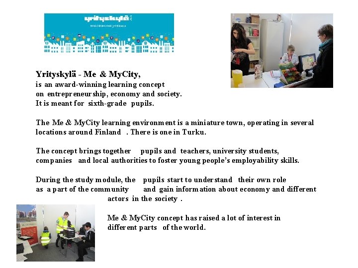 Yrityskylä - Me & My. City, is an award-winning learning concept on entrepreneurship, economy