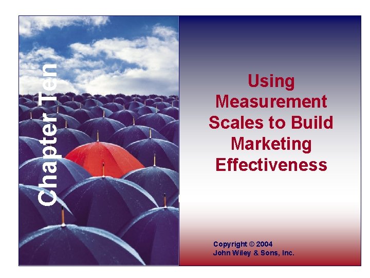 Chapter Ten Using Measurement Scales to Build Marketing Effectiveness Copyright © 2004 John Wiley