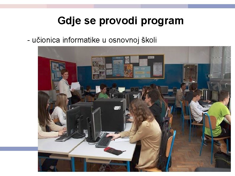 Gdje se provodi program - učionica informatike u osnovnoj školi 