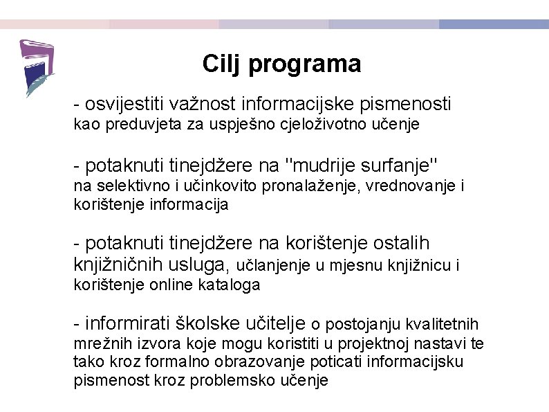 Cilj programa - osvijestiti važnost informacijske pismenosti kao preduvjeta za uspješno cjeloživotno učenje -