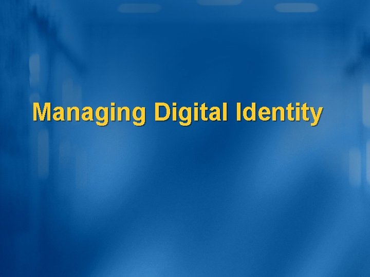 Managing Digital Identity 