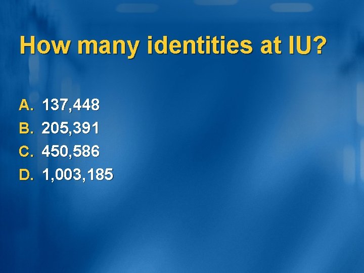 How many identities at IU? A. B. C. D. 137, 448 205, 391 450,