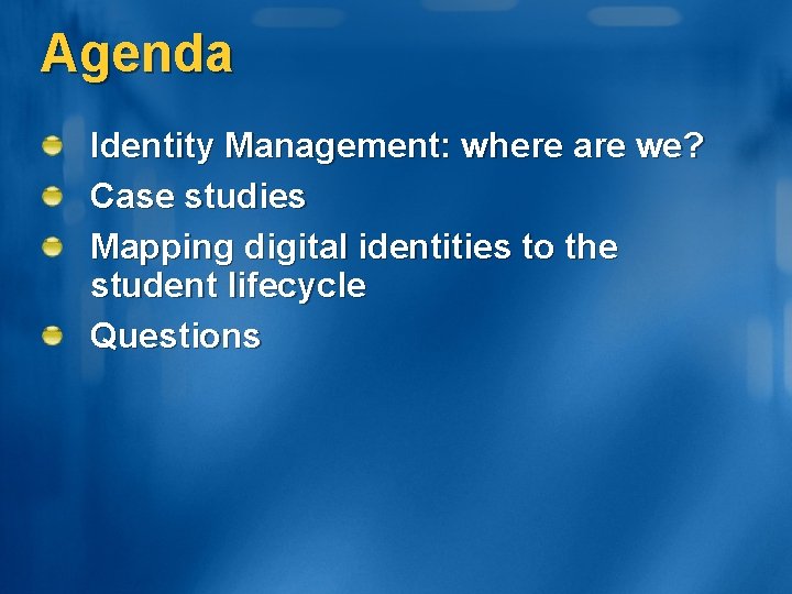 Agenda Identity Management: where are we? Case studies Mapping digital identities to the student