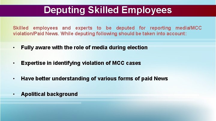 Deputing Skilled Employees Skilled employees and experts to be deputed for reporting media/MCC violation/Paid