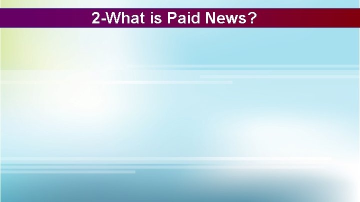 2 -What is Paid News? 