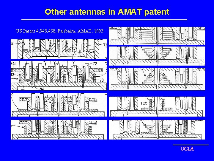 Other antennas in AMAT patent US Patent 4, 948, 458, Fairbairn, AMAT, 1993 UCLA
