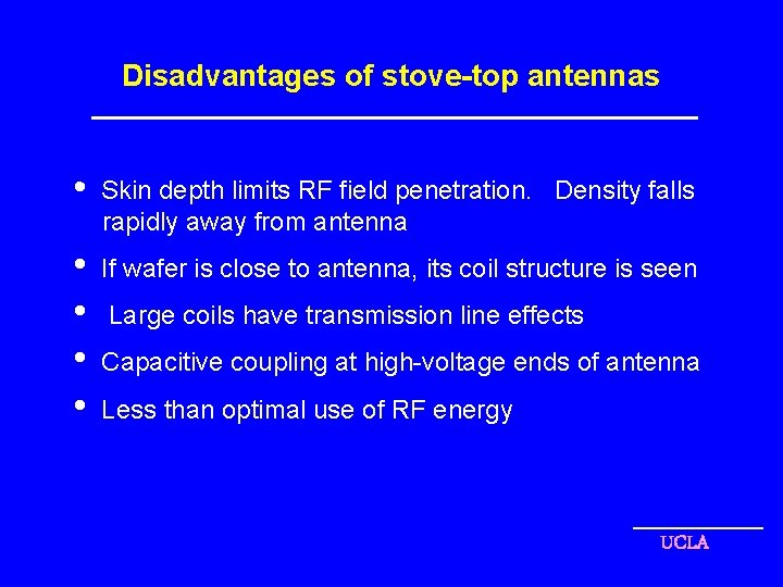 Disadvantages of stove-top antennas • Skin depth limits RF field penetration. Density falls rapidly