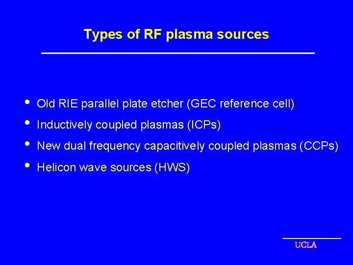 Types of RF plasma sources • • Old RIE parallel plate etcher (GEC reference
