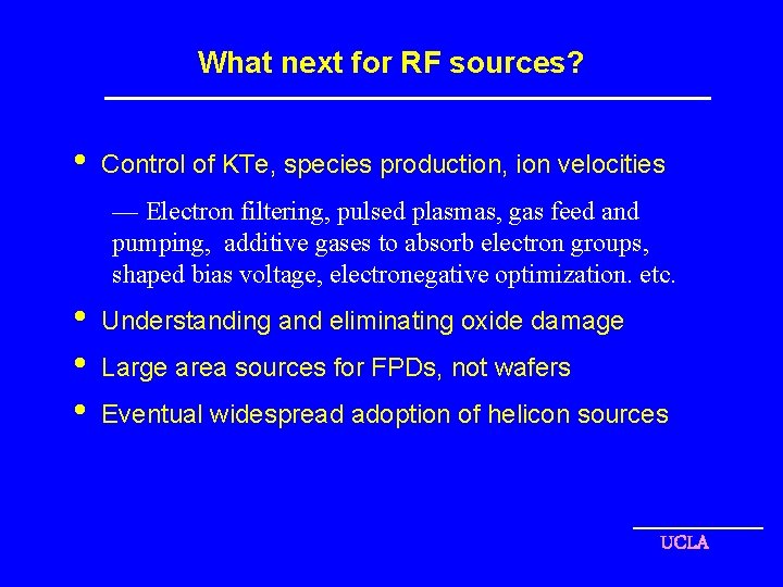 What next for RF sources? • Control of KTe, species production, ion velocities —