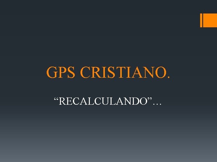 GPS CRISTIANO. “RECALCULANDO”… 