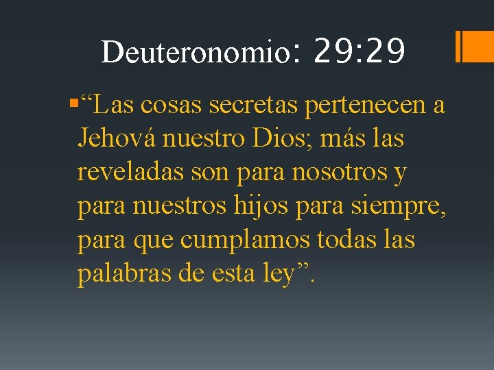 Deuteronomio: 29 §“Las cosas secretas pertenecen a Jehová nuestro Dios; más las reveladas son
