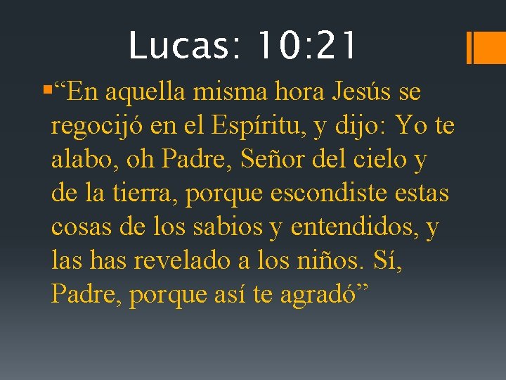 Lucas: 10: 21 §“En aquella misma hora Jesús se regocijó en el Espíritu, y