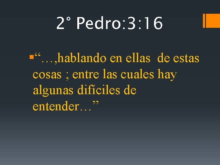 2° Pedro: 3: 16 §“…, hablando en ellas de estas cosas ; entre las