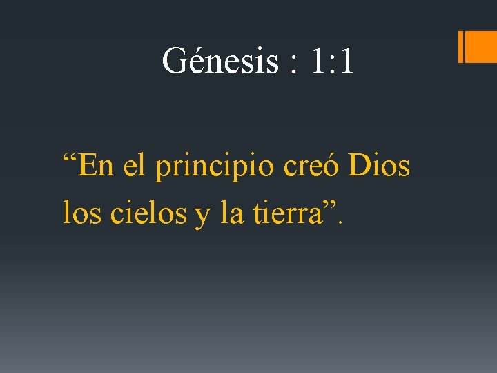 Génesis : 1: 1 “En el principio creó Dios los cielos y la tierra”.