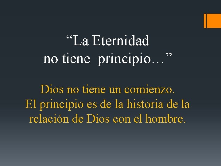 “La Eternidad no tiene principio…” Dios no tiene un comienzo. El principio es de