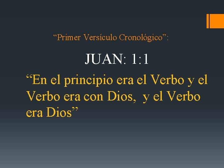 “Primer Versículo Cronológico”: JUAN: 1: 1 “En el principio era el Verbo y el