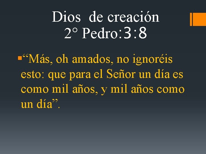 Dios de creación 2° Pedro: 3: 8 §“Más, oh amados, no ignoréis esto: que