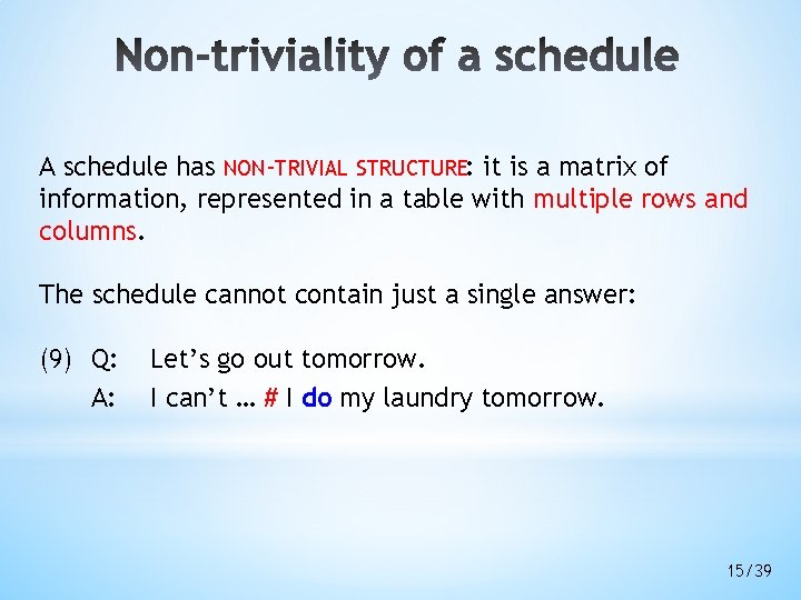 A schedule has NON-TRIVIAL STRUCTURE: it is a matrix of information, represented in a A schedule has NON-TRIVIAL STRUCTURE: it is a matrix of information, represented in a