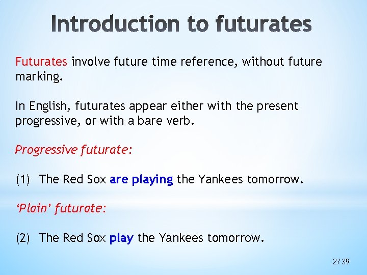Futurates involve future time reference, without future marking. In English, futurates appear either with Futurates involve future time reference, without future marking. In English, futurates appear either with