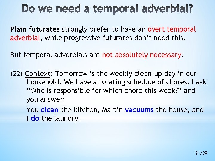 Plain futurates strongly prefer to have an overt temporal adverbial, while progressive futurates don’t Plain futurates strongly prefer to have an overt temporal adverbial, while progressive futurates don’t