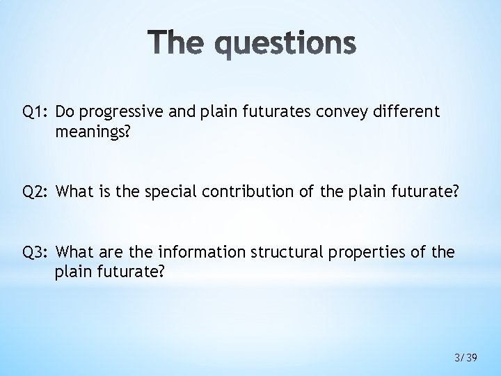 Q 1: Do progressive and plain futurates convey different meanings? Q 2: What is Q 1: Do progressive and plain futurates convey different meanings? Q 2: What is