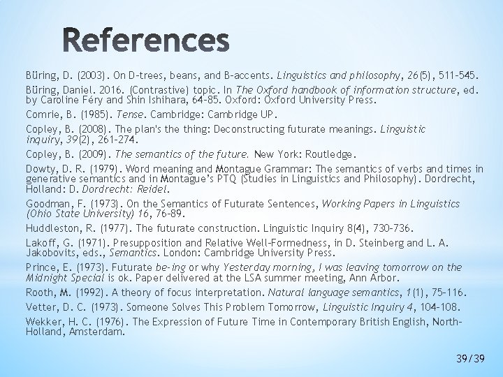 Büring, D. (2003). On D-trees, beans, and B-accents. Linguistics and philosophy, 26(5), 511 -545. Büring, D. (2003). On D-trees, beans, and B-accents. Linguistics and philosophy, 26(5), 511 -545.