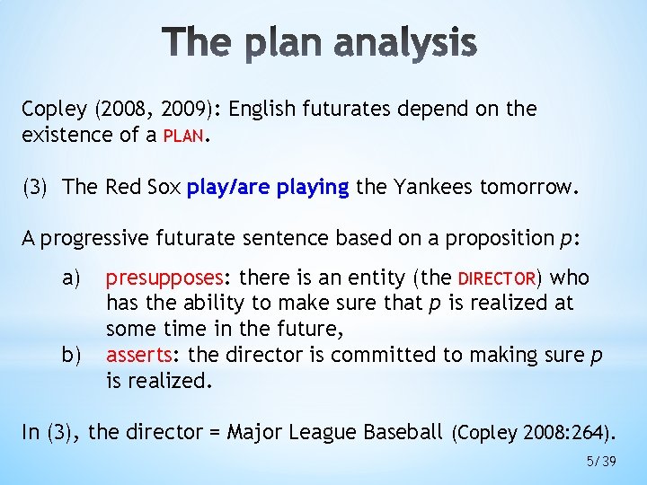 Copley (2008, 2009): English futurates depend on the existence of a PLAN. (3) The Copley (2008, 2009): English futurates depend on the existence of a PLAN. (3) The