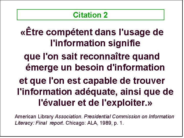Citation 2 «Être compétent dans l'usage de l'information signifie que l'on sait reconnaître quand