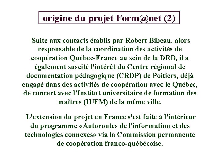 origine du projet Form@net (2) Suite aux contacts établis par Robert Bibeau, alors responsable