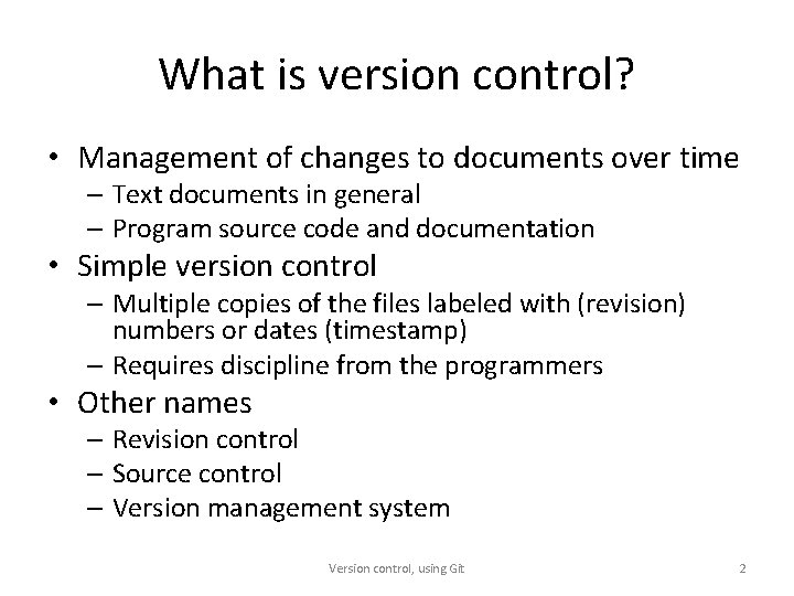 What is version control? • Management of changes to documents over time – Text