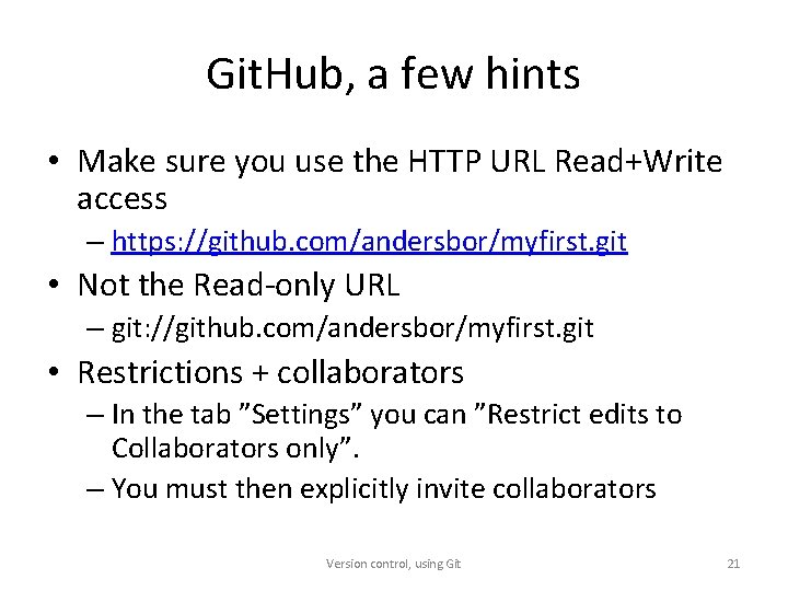 Git. Hub, a few hints • Make sure you use the HTTP URL Read+Write