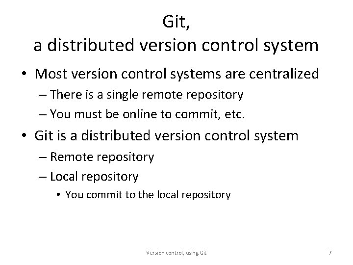 Git, a distributed version control system • Most version control systems are centralized –