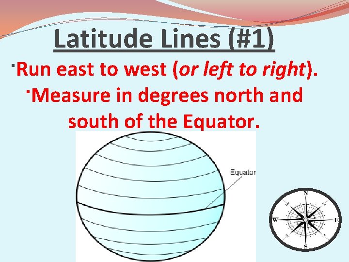 Latitude Lines (#1) ·Run east to west (or left to right). ·Measure in degrees