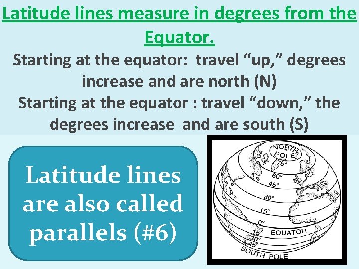 Latitude lines measure in degrees from the Equator. Starting at the equator: travel “up,