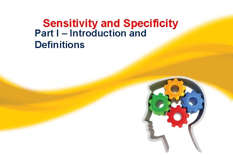 Sensitivity and Specificity Part I – Introduction and Definitions 