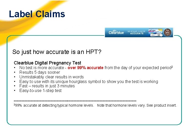 Label Claims So just how accurate is an HPT? Clearblue Digital Pregnancy Test •