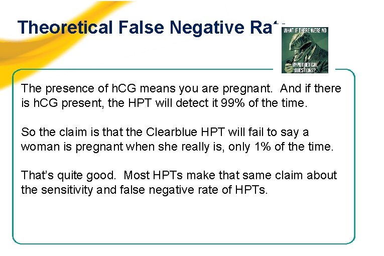 Theoretical False Negative Rate The presence of h. CG means you are pregnant. And