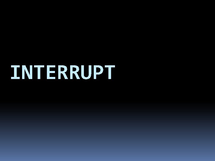 INTERRUPT 