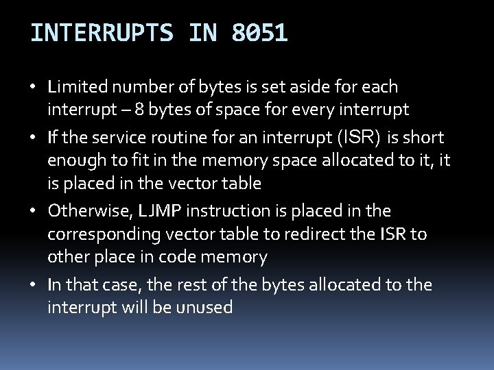 INTERRUPTS IN 8051 • Limited number of bytes is set aside for each interrupt