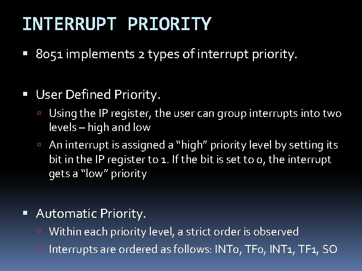 INTERRUPT PRIORITY 8051 implements 2 types of interrupt priority. User Defined Priority. Using the