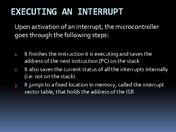 EXECUTING AN INTERRUPT Upon activation of an interrupt, the microcontroller goes through the following