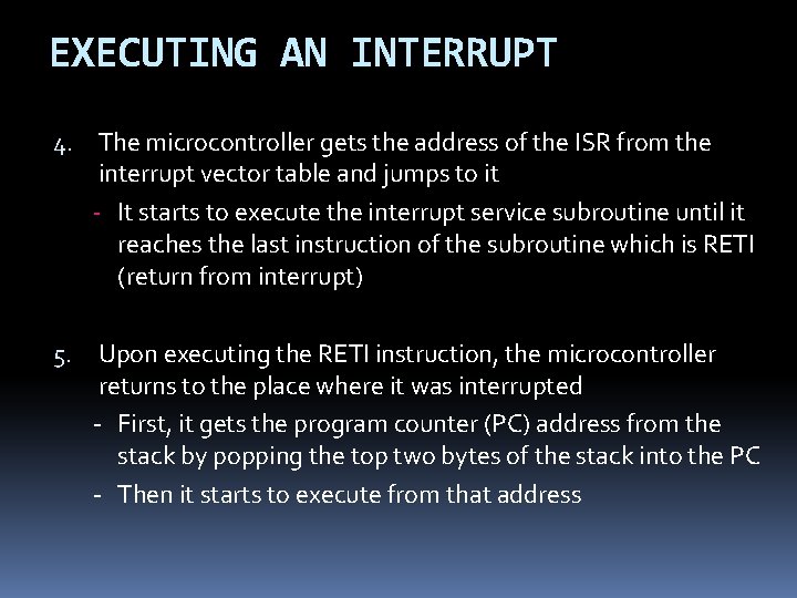 EXECUTING AN INTERRUPT 4. The microcontroller gets the address of the ISR from the